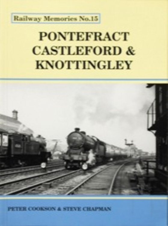 RAILWAY MEMORIES No.15 - PONTEFRACT, CASTLEFORD & KNOTTINGLEY