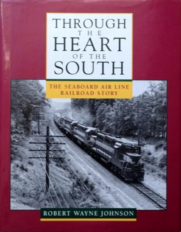 THROUGH THE HEART OF THE SOUTH - THE SEABOARD AIR LINE RAILROAD STORY
