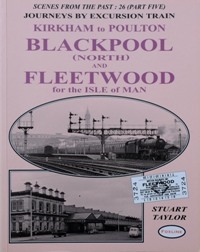 Journeys by Excursion Train from East Lancashire Part 5 : Kirkham to Poulton, Blackpool (North) and Fleertwood