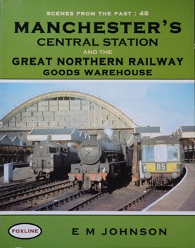 MANCHESTER'S CENTRAL STATION AND THE GREAT NORTHERN RAILWAY GOODS WAREHOUSE