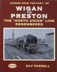 WIGAN TO PRESTON - THE NORTH UNION LINE REMEMBERED