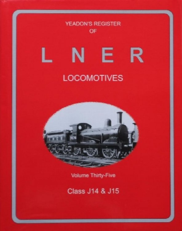 YEADON'S REGISTER OF L.N.E.R. LOCOMOTIVES, Volume Thirty-Five CLASS J14 & J15