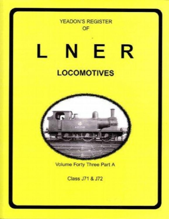 YEADON'S REGISTER OF L.N.E.R. LOCOMOTIVES, Volume Forty-Three Part A CLASS J71 & J72