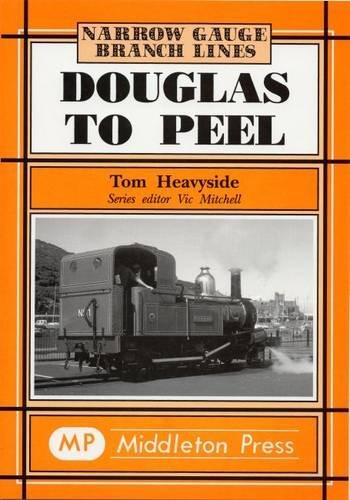 Narrow Gauge Branch Lines : Douglas to Peel