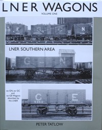 AN ILLUSTRATED HISTORY OF LNER WAGONS Volume One