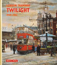 LONDON TRAMWAY TWILIGHT 1949-1952
