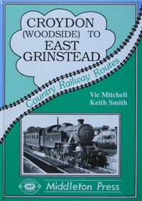 Country Railway Routes : Croydon (Woodside) to East Grinstead