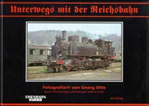 Unterwegs mit der Reichsbahn Band 2 : Die Funfziger Und Sechziger Jahre in Farbe