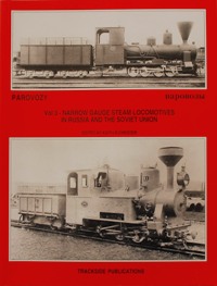 PAROVOZY - Volume 3 : NARROW GAUGE STEAM LOCOMOTIVES IN RUSSIA AND THE SOVIET STEAM UNION