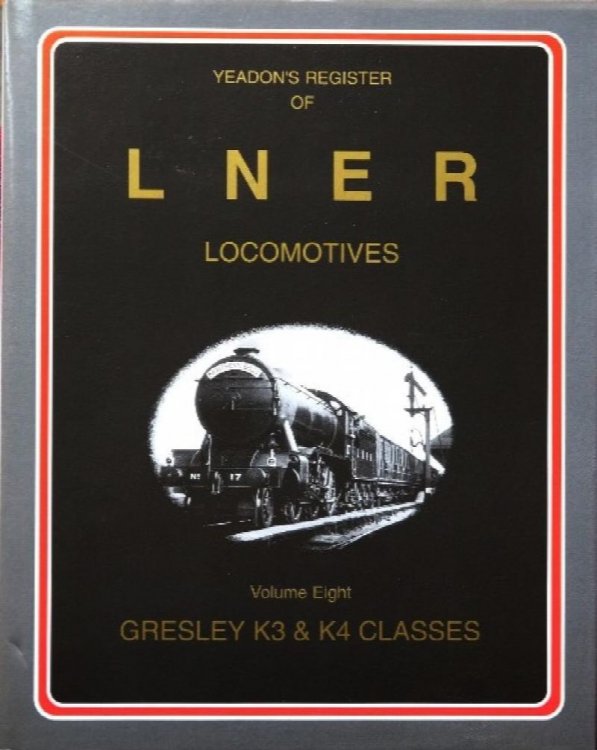 YEADON'S REGISTER OF L.N.E.R. LOCOMOTIVES, Volume Eight, GRESLEY K3 & K4 CLASSES