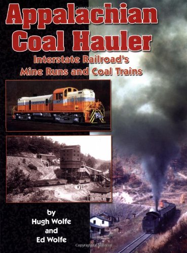 Appalachian Coal Hauler : Interstate Railroad's Mine Runs and Coacl Trains