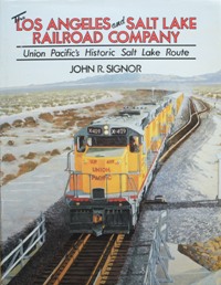 The Los Angeles and Salt Lake Railroad Company : Union Pacific's Historical Salt Lake Route