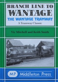 BRANCH LINE TO WANTAGE - THE WANTAGE TRAMWAY