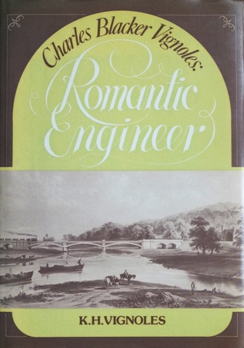 Charles Blacker Vignoles : Romantic Engineer