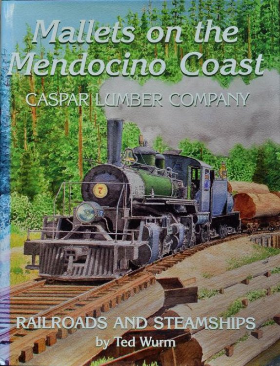 MALLETS ON THE MENDOCINO COAST - CASPAR LUMPER COMPANY RAILROADS AND STEAMSHIPS