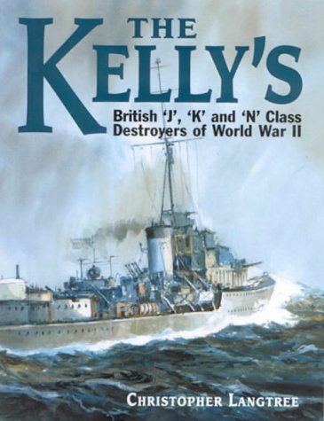 The Kelly's : British J, K & N Class Destoyers of World War II