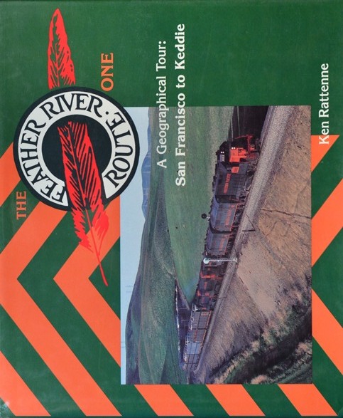 The Feather River Route Volume 1 : A Geographical Tour - San Francisco to Keddie