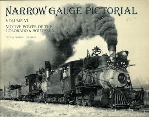 NARROW GAUGE PICTORIAL Volume VI : Motive Power of the Colorado & Southern