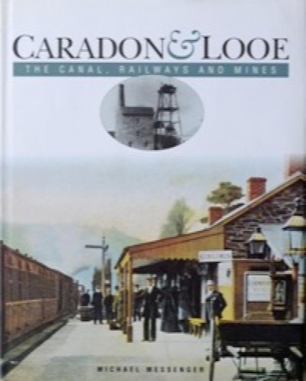 Caradon and Looe: The Canal, Railways and Mines