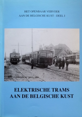 HET OPENBAAR VERVOER AAN DE BELGISCHE KUST - DEEL I : ELEKTRISCHE TRAMS AAN DE BELGISCHE KUST