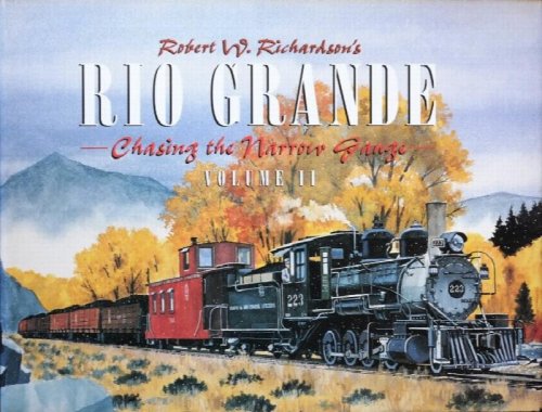 Robert Richardson's Rio Grande : Chasing the Narrow Gauge Volume II