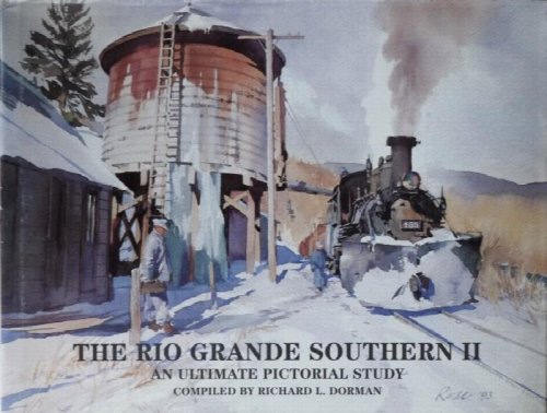 The Rio Grande Southern II : An Ultimate Pictorial Study