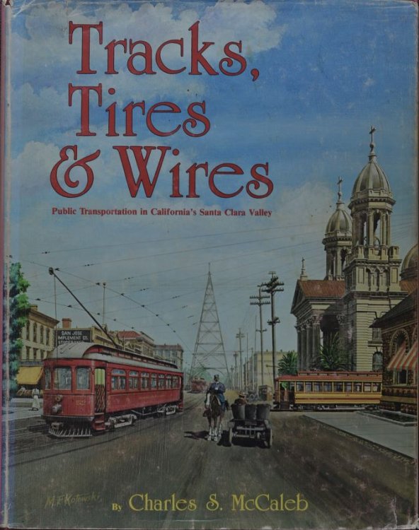 Tracks, Tires, and Wires: Public Transportation in California's Santa Clara Valley (Interurbans Special #78)