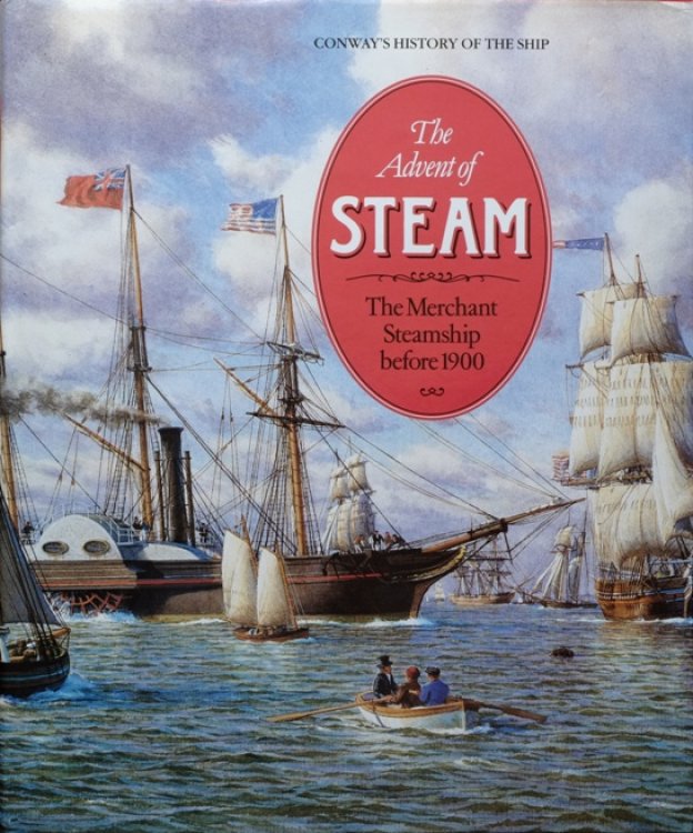 CONWAY'S HISTORY OF THE SHIP: THE ADVENT OF STEAM - The Merchant Steamship Before 1900