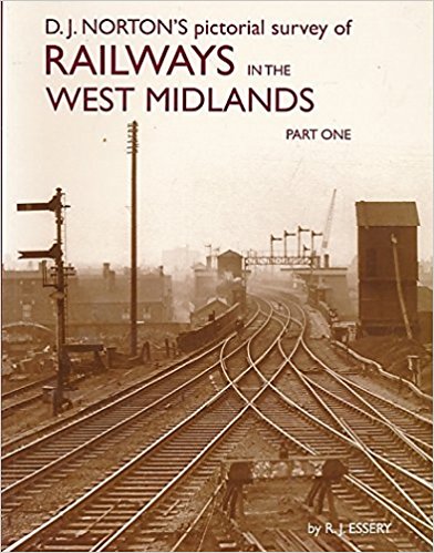 D.J.NORTON'S PICTORIAL SURVEY OF RAILWAYS IN THE WEST MIDLANDS Part One