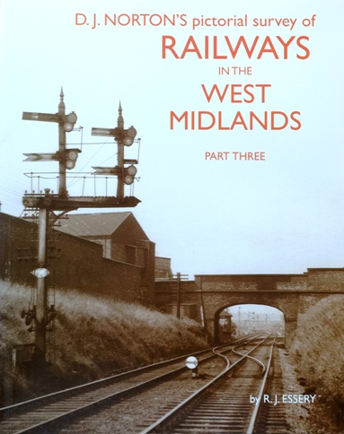D.J.NORTON'S PICTORIAL SURVEY OF RAILWAYS IN THE WEST MIDLANDS Part Three