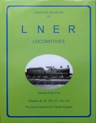 YEADON'S REGISTER OF L.N.E.R. LOCOMOTIVES, Volume Forty-Five CLASSES J8, J9, J10, J11, J12, J13