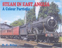 STEAM IN EAST ANGLIA - A COLOUR PORTFOLIO