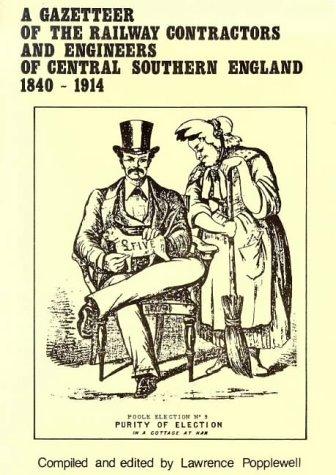 GAZETTEER OF THE RAILWAY CONTRACTORS AND ENGINEERS OF CENTRAL SOUTHERN ENGLAND 1830 - 1914