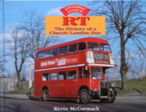 Glory Days : RT - The History of a Classic London Bus