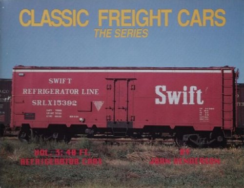 Image for CLASSIC FREIGHT CARS Volume 3: 40ft. Refrigerator Cars CLASSIC FREIGHT CARS Volume 3: 40ft. Refrigerator Cars