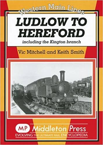 Western Main Lines : Ludlow to Hereford including the Kington Banch