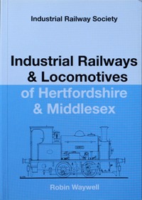 Industrial Railways & Locomotives of Hertfordshire and Middlesex