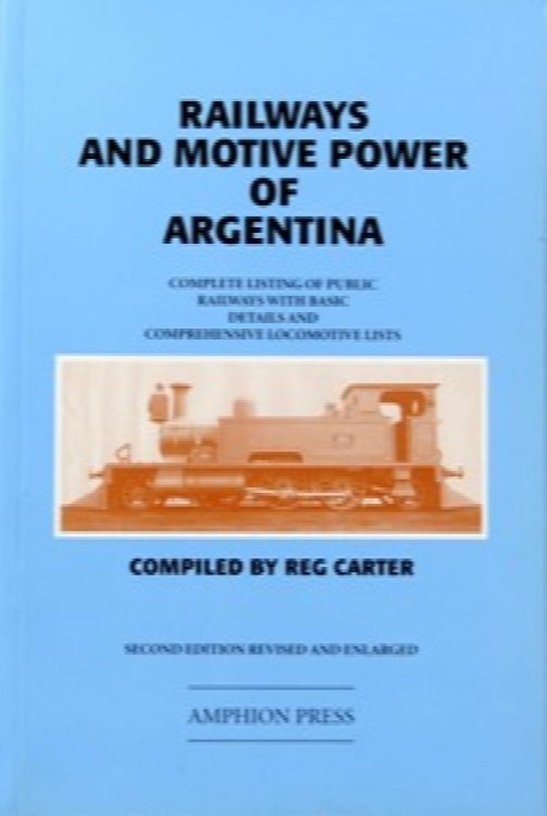 Railways and Motive Power of Argentina : Complete Listing of Public Railways with Basic Details and Comprehensive Locomotive Lists