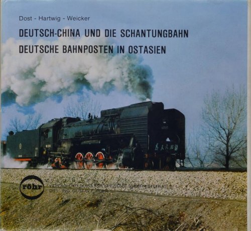 Deutsch-China und die Schantungbahn : Deutsche Bahnposten in Ostasien