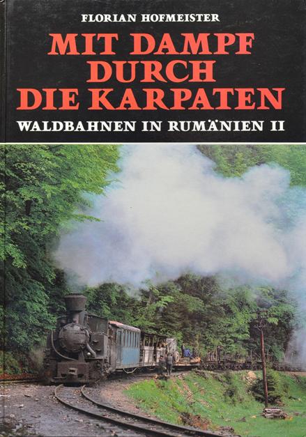 Mit Dampf durch die Karpaten: Waldbahnen in Rumnien II