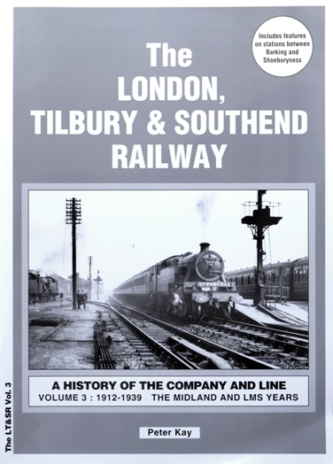 The London Tilbury & Southend Railway: A History of the Company and Line Volume 3 : 1912-1939