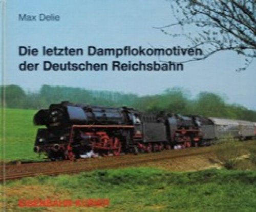 DIE LETZTEN DAMPFLOKOMOTIVEN DER DEUTSCHEN REICHSBAHN