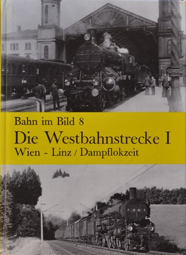 BAHN IM BILD BAND 8 - DIE WESTBAHNSTRECKE I Wien-Linz / Dampflokzeit