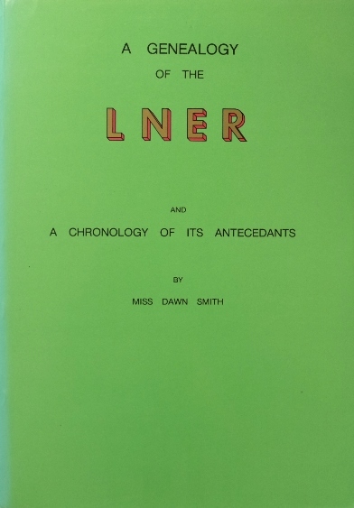 A GENEALOGY OF THE L.N.E.R. And a Chronology of Its Anticedants
