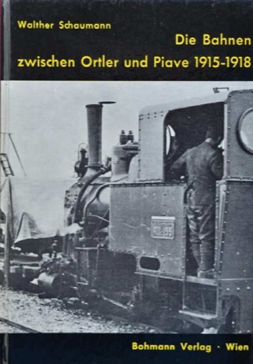 DIE BAHNEN ZWISCHEN ORTLER UND PIAVE IN DEN KREIGSJAHREN 1915-1918