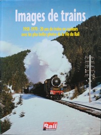 Images de Train 1950-1970 : 20 ans de trains en couleurs avec les plus belles photos de la Vie du Rail