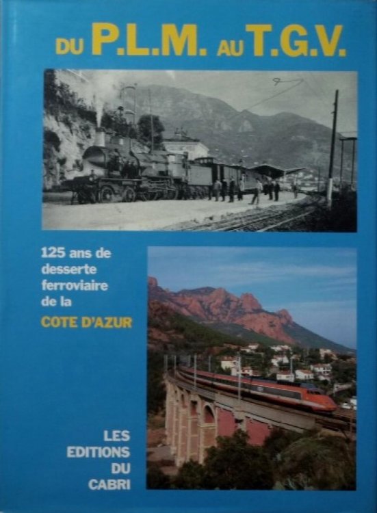 Du P.L.M. au T.G.V. : 125 Ans De Desserte Ferroviaire de la Cote D'Azur