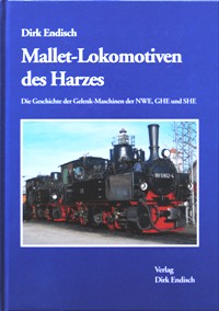 Mallet-Lokomotiven des Harzes: Die Geschichte der Gelenk-Maschinen der NWE, GHE und SHE