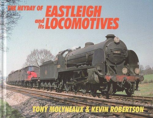 THE HEYDAY OF EASTLEIGH AND ITS LOCOMOTIVES