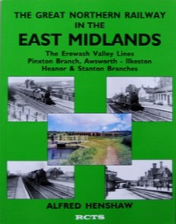 THE GREAT NORTHERN RAILWAY IN THE EAST MIDLANDS - Erewash Valley Lines, Pinxton Branch, Awsworth - Ilkeston, Heanor and Stanton Branches